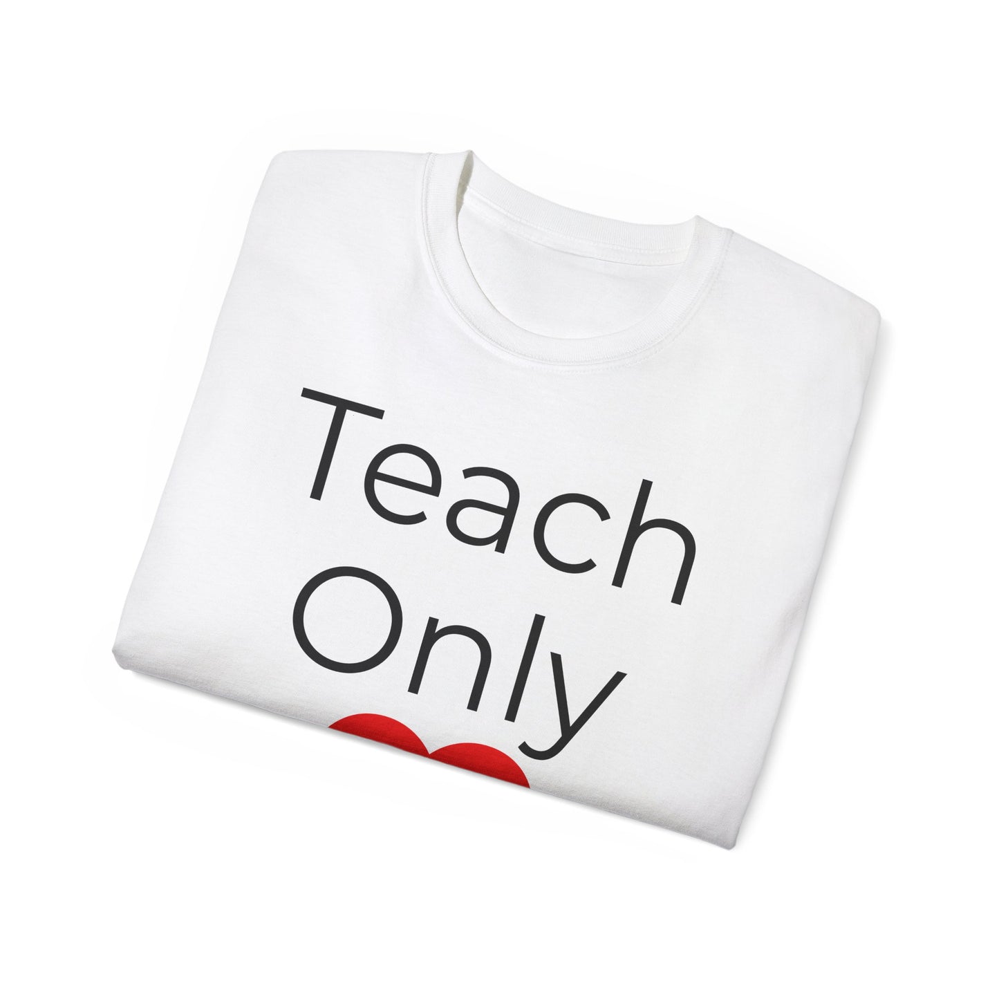 Teach Only Heart T‑Shirt — John 4:18 Inspirational Teacher Tee
