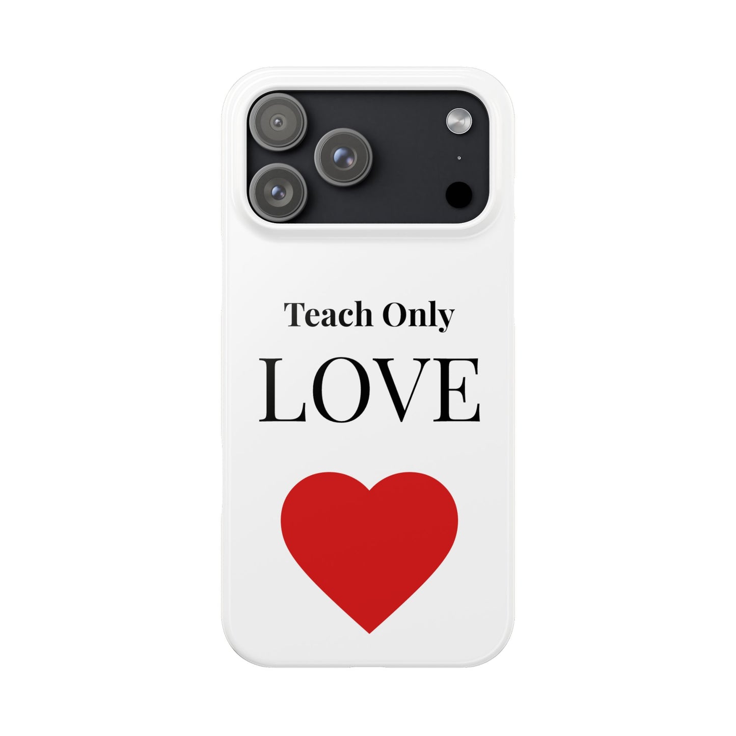 Slim Phone Case — "Teach Only Love" Inspirational Quote