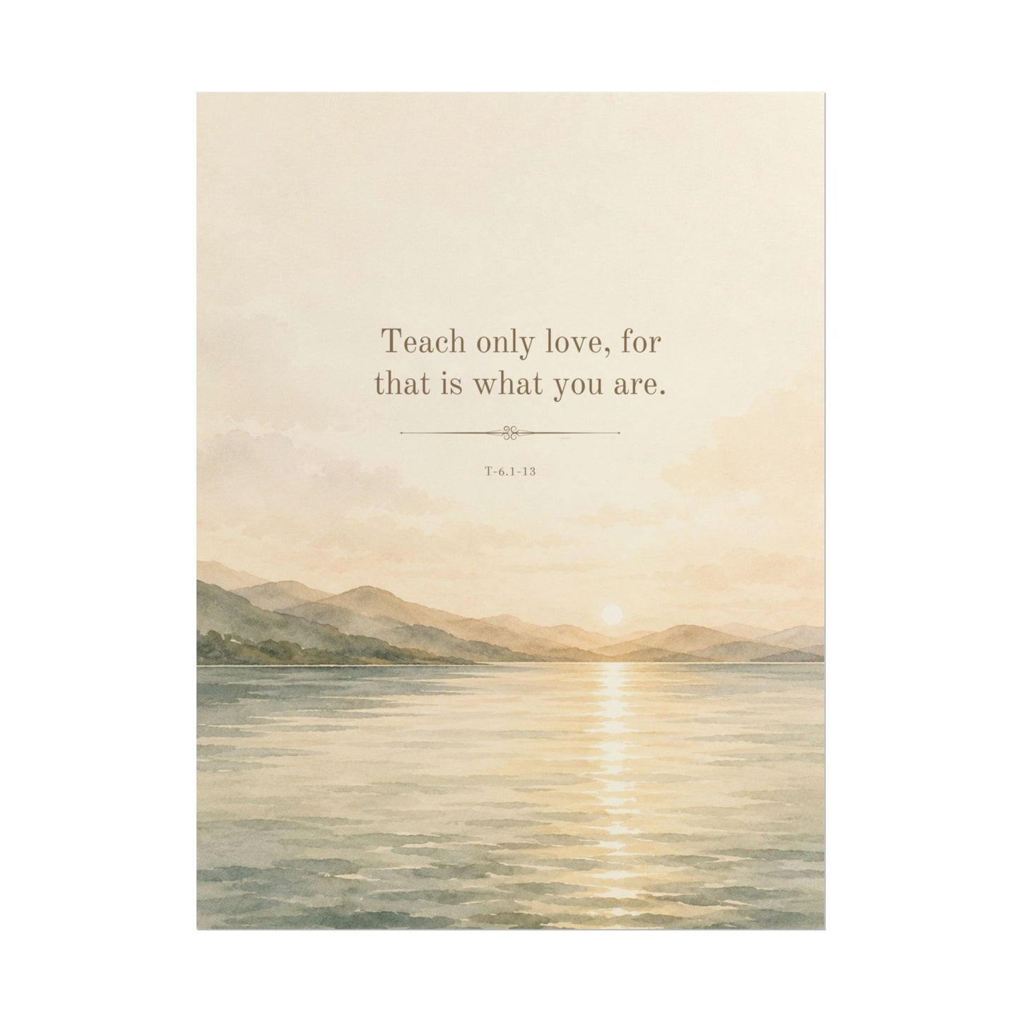Teach Only Love, for that is what you are - - Inspirational Wall Art (Rolled Poster)