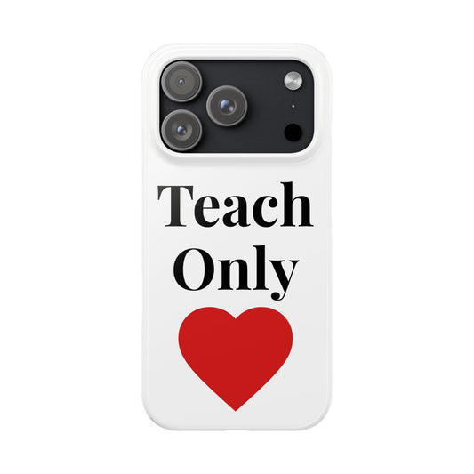 Slim Phone Case — "Teach Only Love" Inspirational Quote