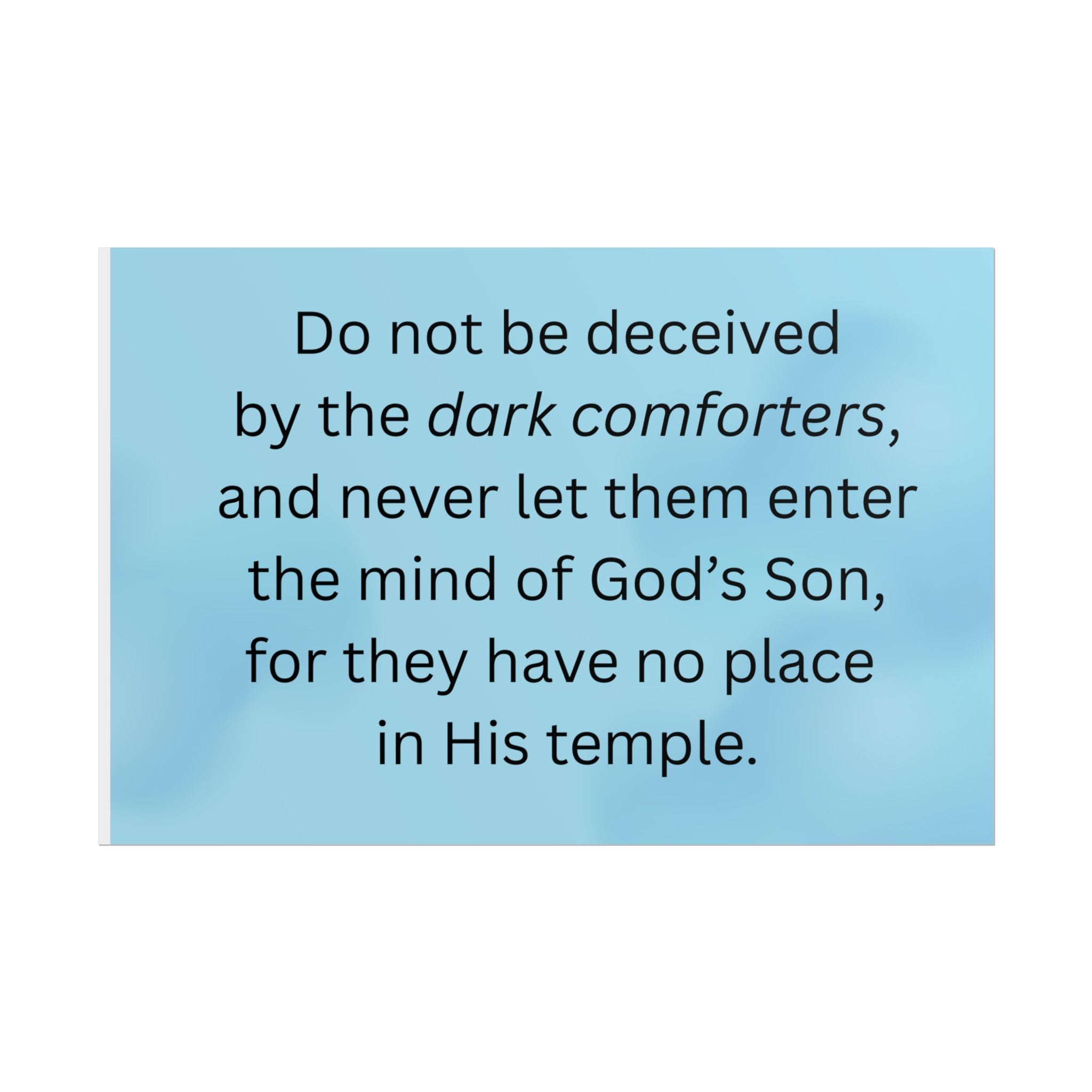 Inspirational Christian Scripture Wall Art: "Do not be deceived by the dark comforters"