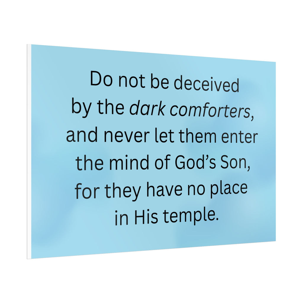 Inspirational Christian Scripture Wall Art: "Do not be deceived by the dark comforters"