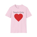 Teach Only T-Shirt — Big Red Heart Tee