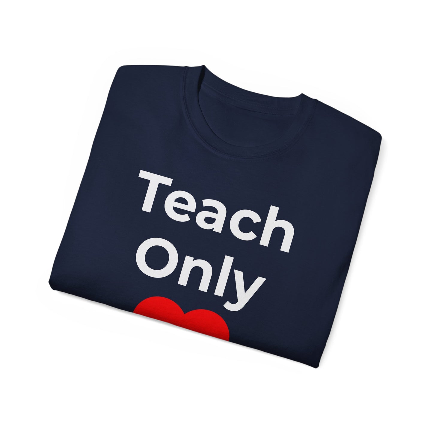 Teacher Heart T‑Shirt — "Teach Only" Red Heart Graphic Tee (Do Everything in Love)