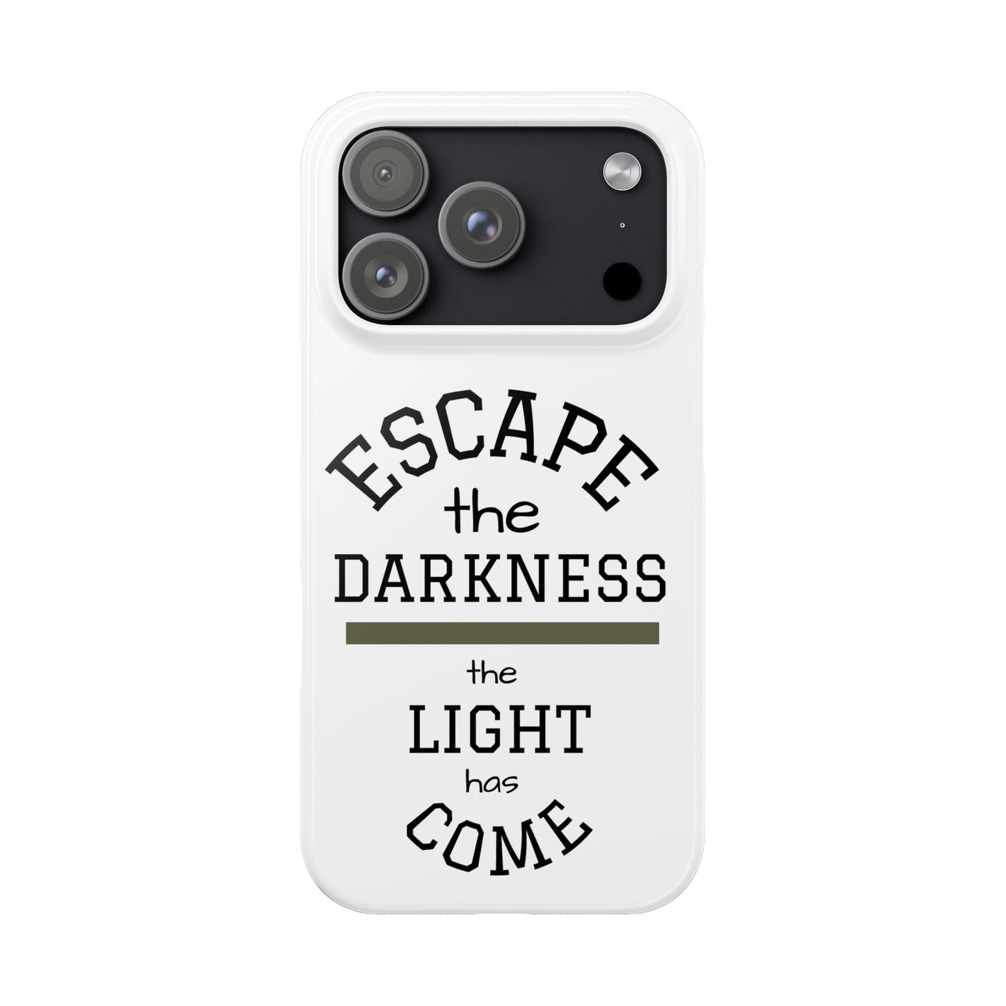 Slim Phone Case — "Escape the Darkness, the Light Has Come" Inspirational Quote