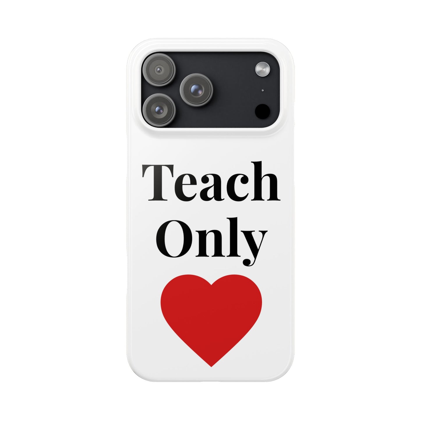 Slim Phone Case — "Teach Only Love" Inspirational Quote