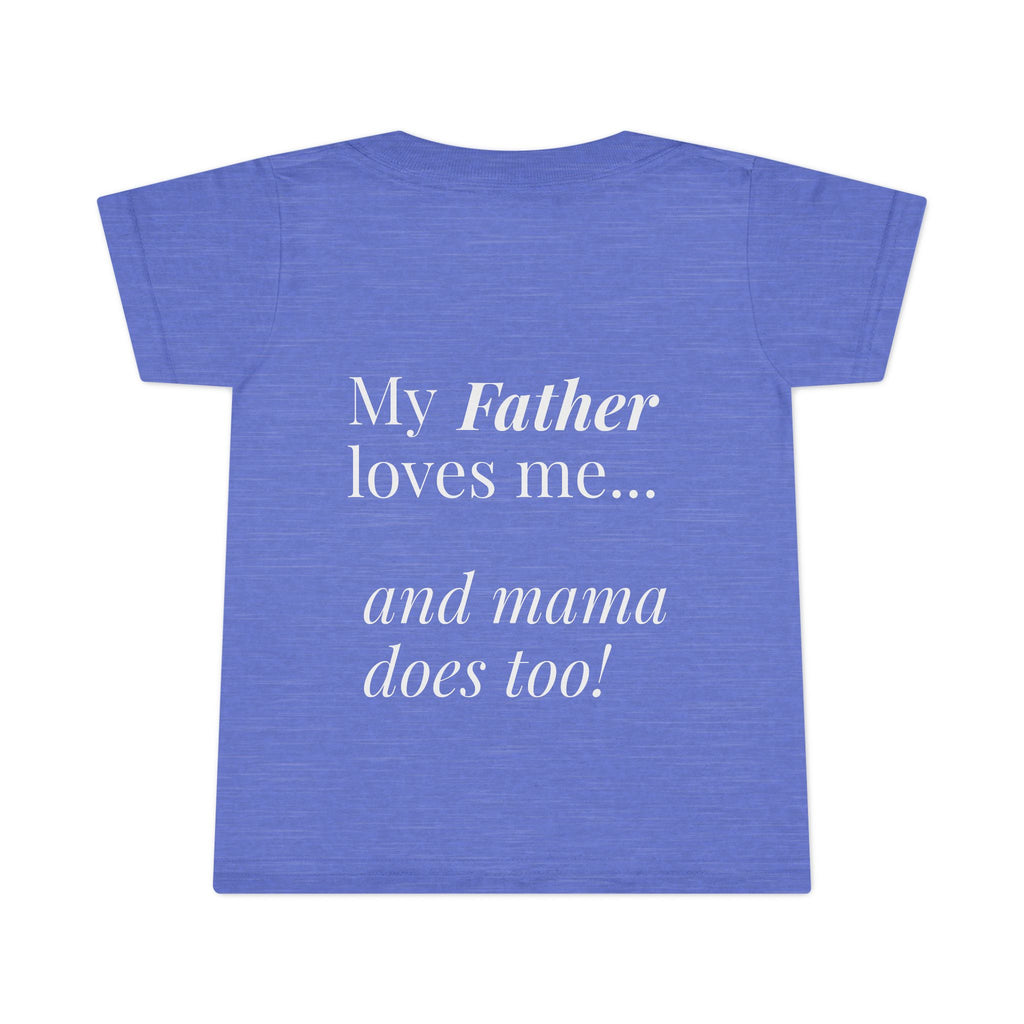 Toddler T-Shirt — Pink Heart Front, “My Father loves me… and mama does too!” Back | Cute Toddler Tee