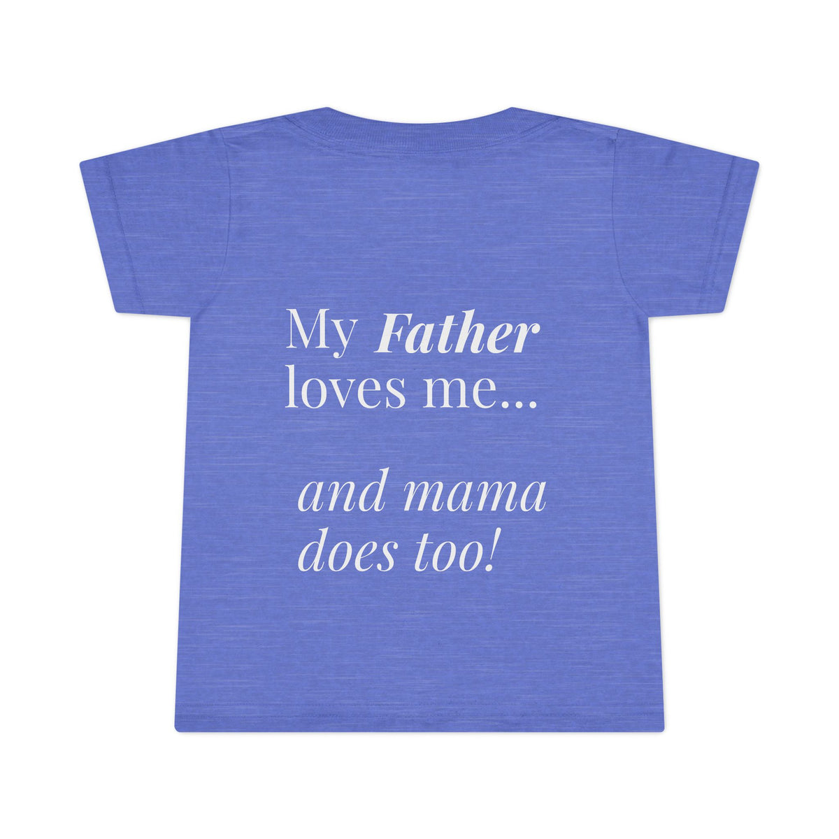 Toddler T-Shirt — Pink Heart Front, “My Father loves me… and mama does too!” Back | Cute Toddler Tee