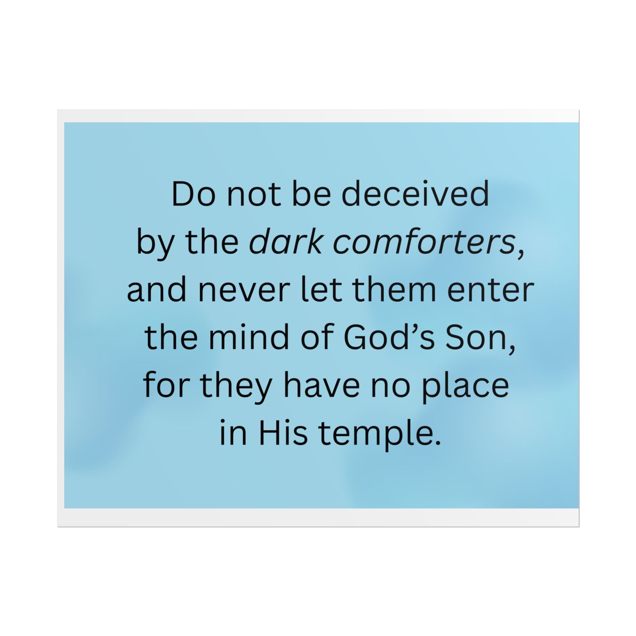 Inspirational Christian Scripture Wall Art: "Do not be deceived by the dark comforters"