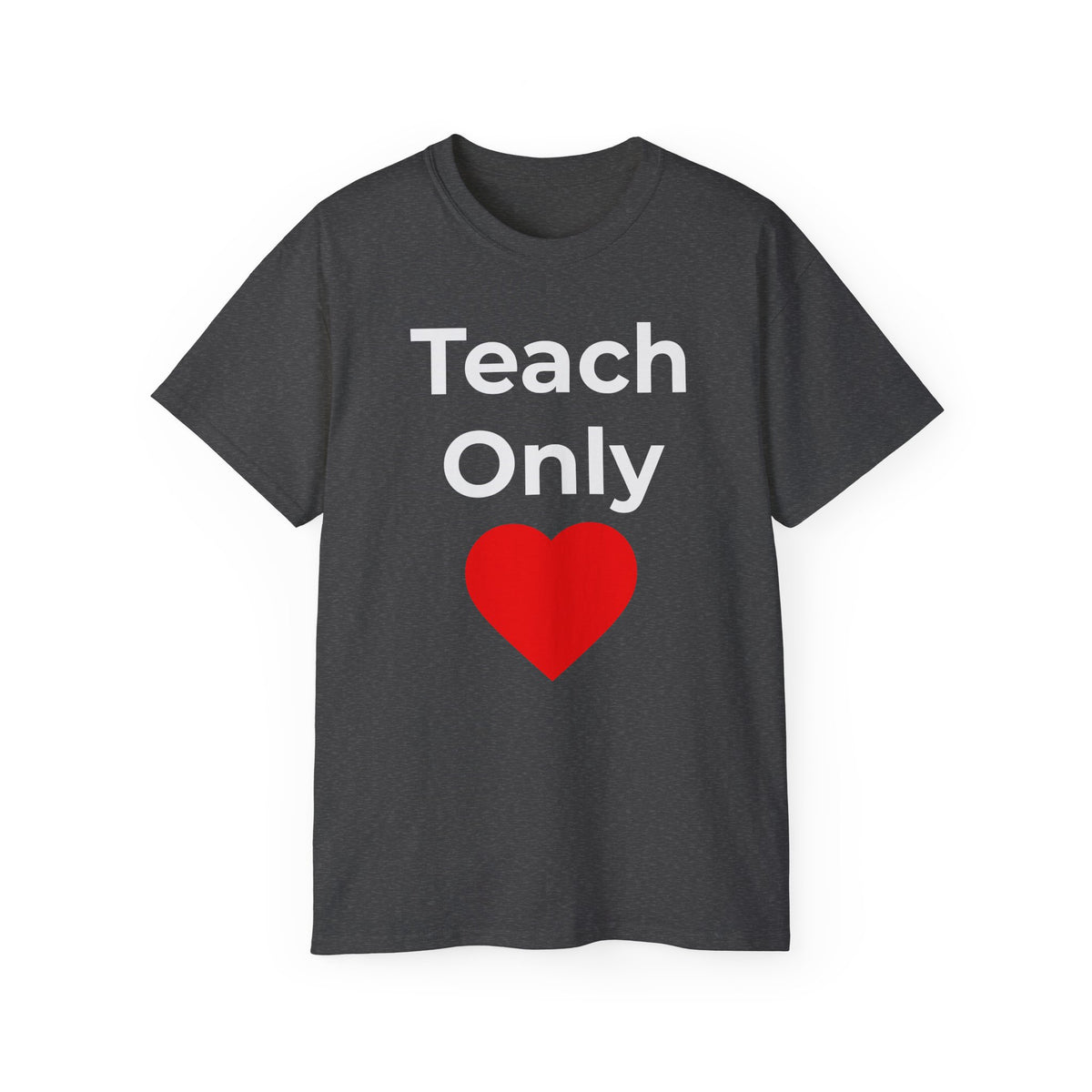 Teach Only Love T‑Shirt —  Red Heart Graphic Tee (Do Everything in Love)
