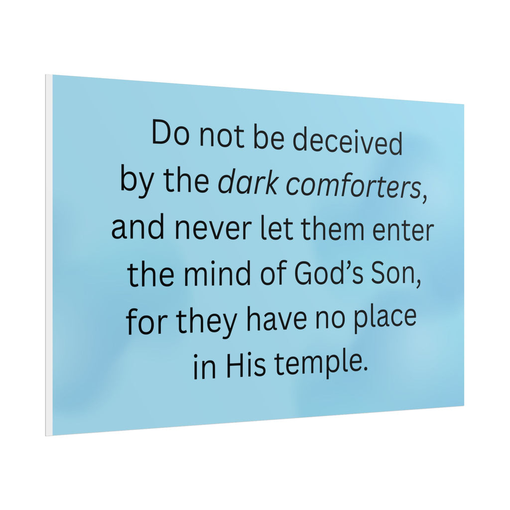Inspirational Christian Scripture Wall Art: "Do not be deceived by the dark comforters"