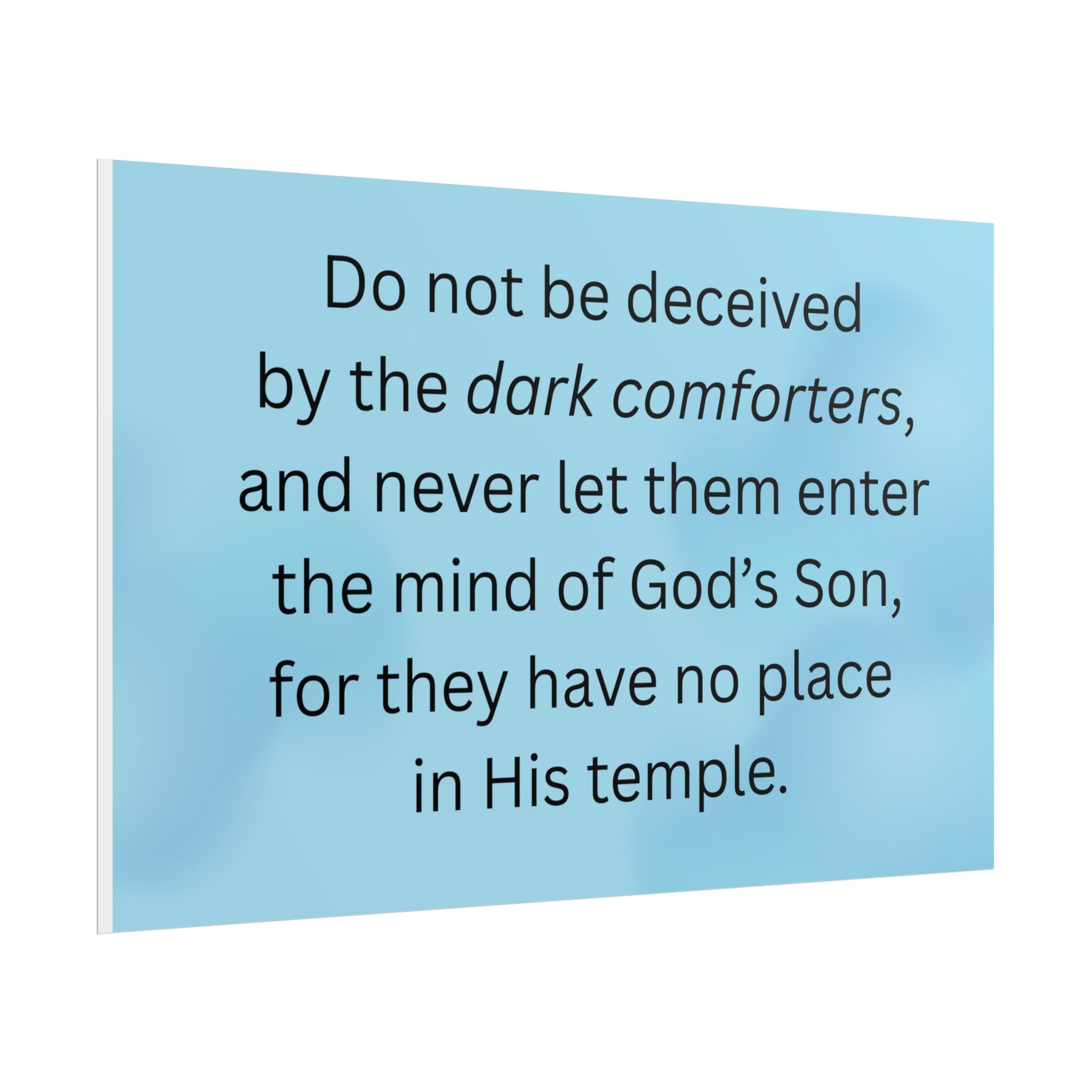 Inspirational Christian Scripture Wall Art: "Do not be deceived by the dark comforters"