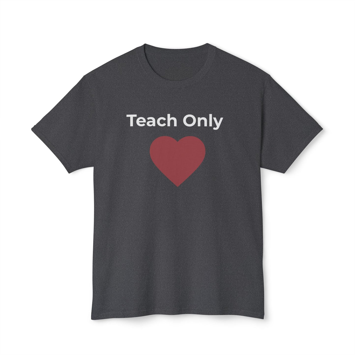 Teach Only Love T-Shirt  with Red Heart