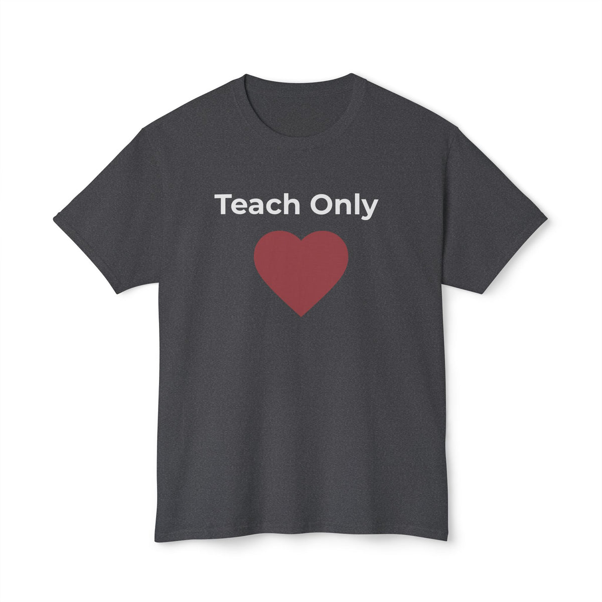 Teach Only Love T-Shirt  with Red Heart