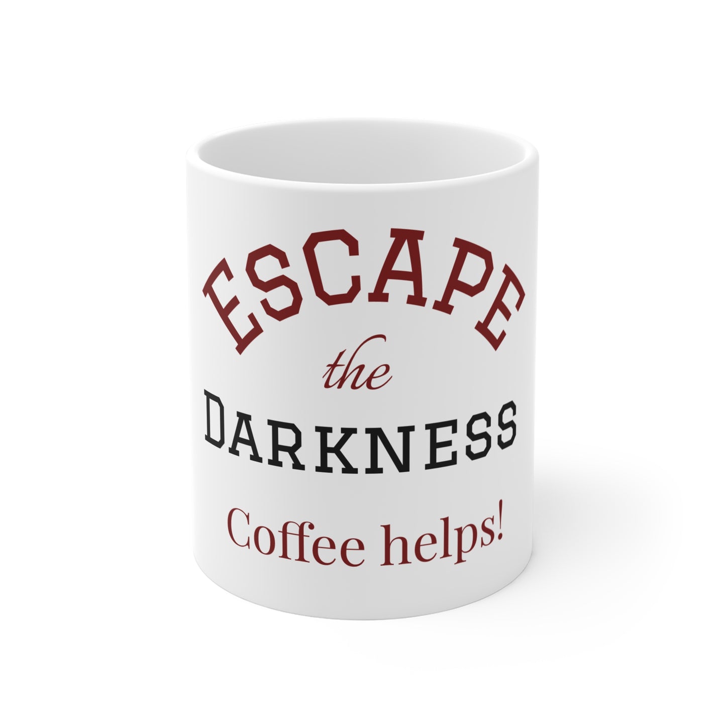 Escape the Darkness Mug — 11oz Inspirational Quote Coffee Cup