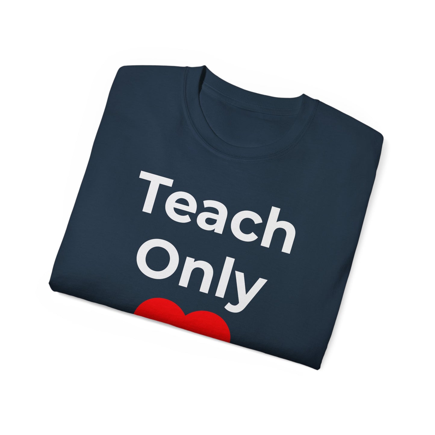 Teacher Heart T‑Shirt — "Teach Only" Red Heart Graphic Tee (Do Everything in Love)