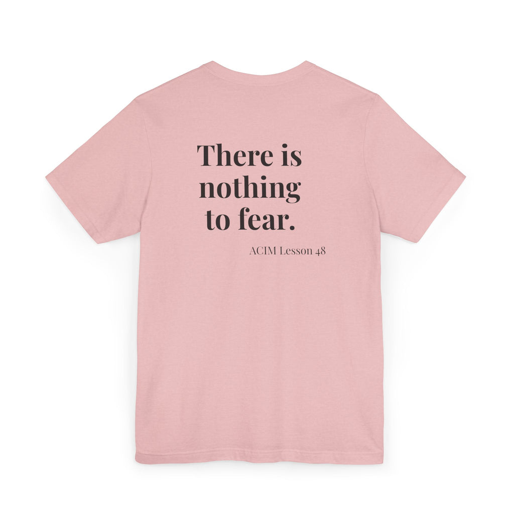 ACIM Lesson 48 — "There is nothing to fear." Spiritual Tee