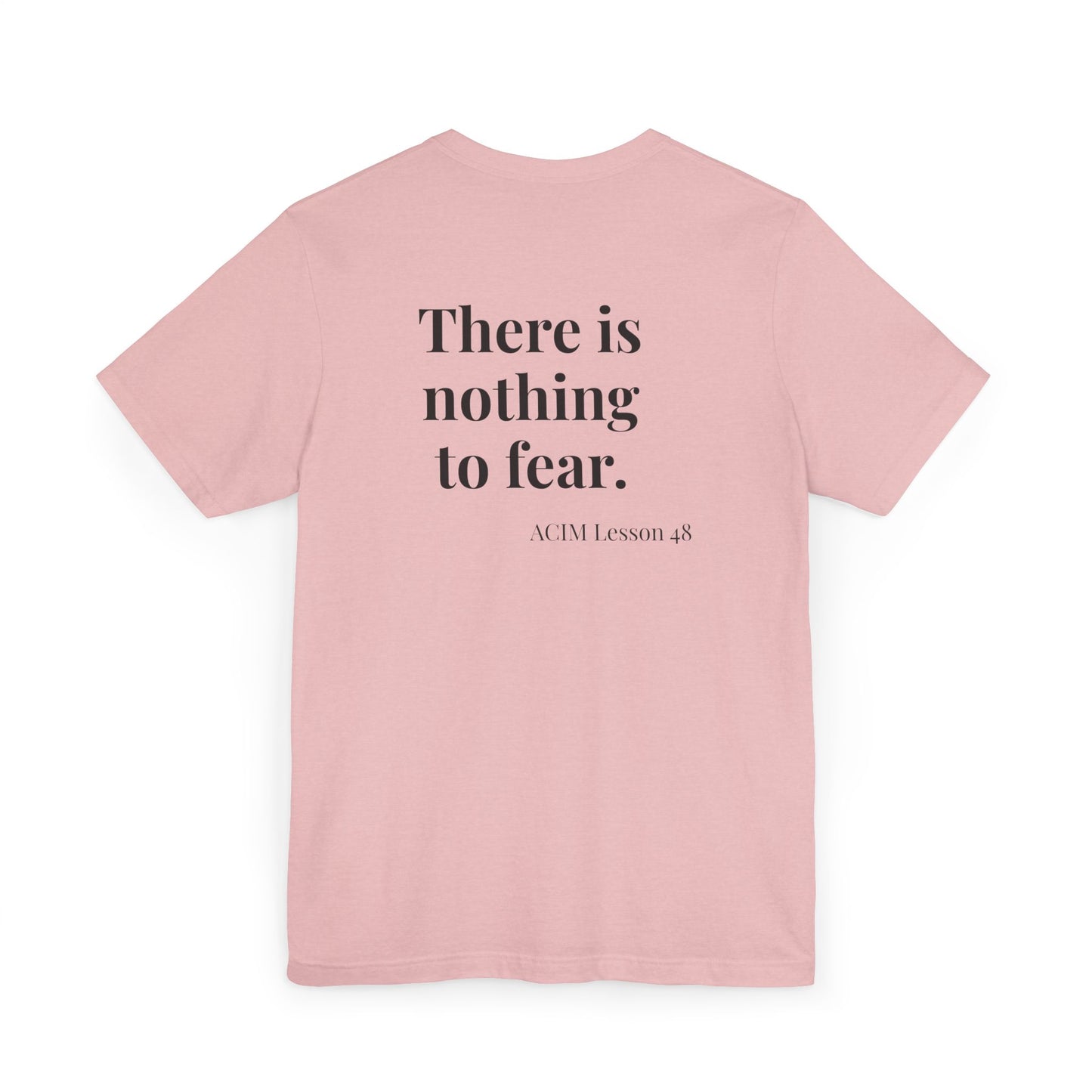 T-Shirt —  ACIM Lesson 48: "There is nothing to fear." Spiritual Tee