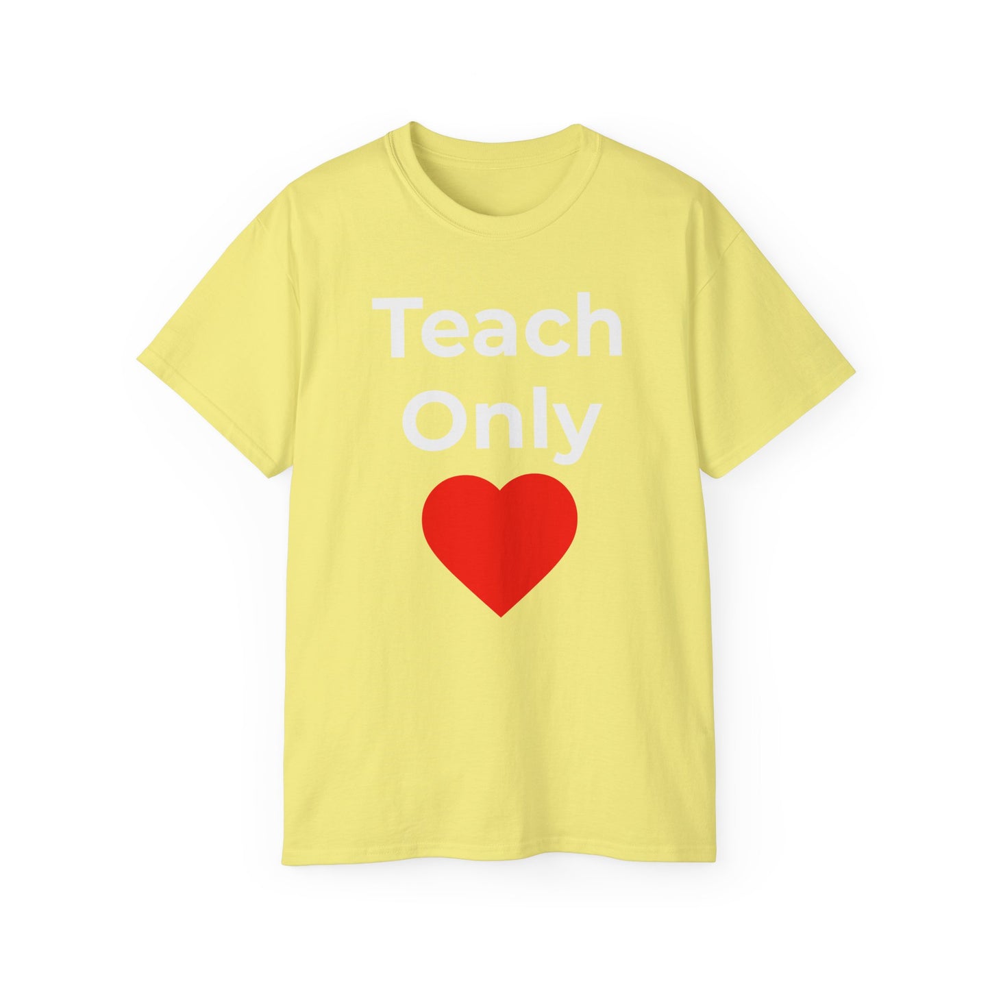 Teacher Heart T‑Shirt — "Teach Only" Red Heart Graphic Tee (Do Everything in Love)