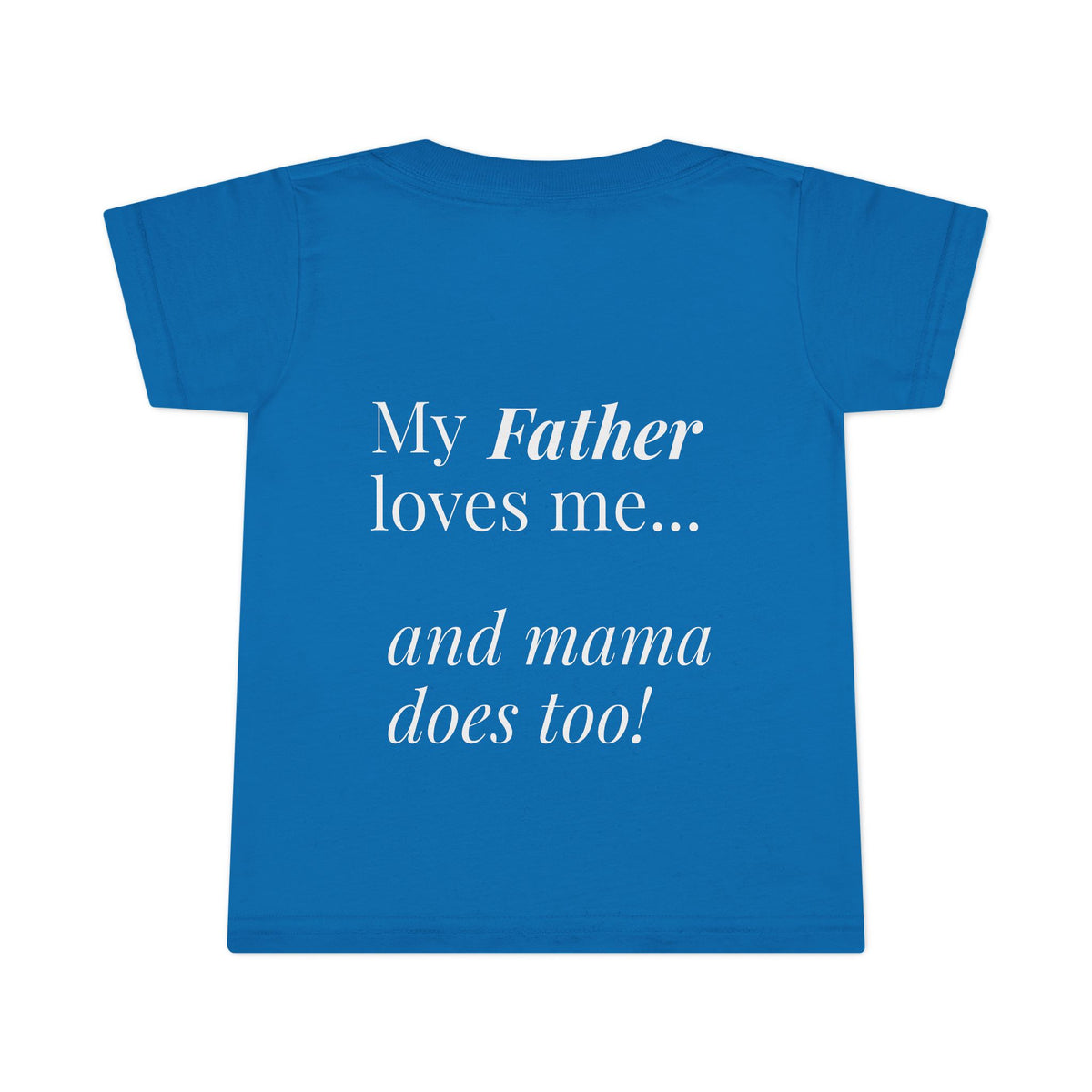 Toddler T-Shirt — Pink Heart Front, “My Father loves me… and mama does too!” Back | Cute Toddler Tee