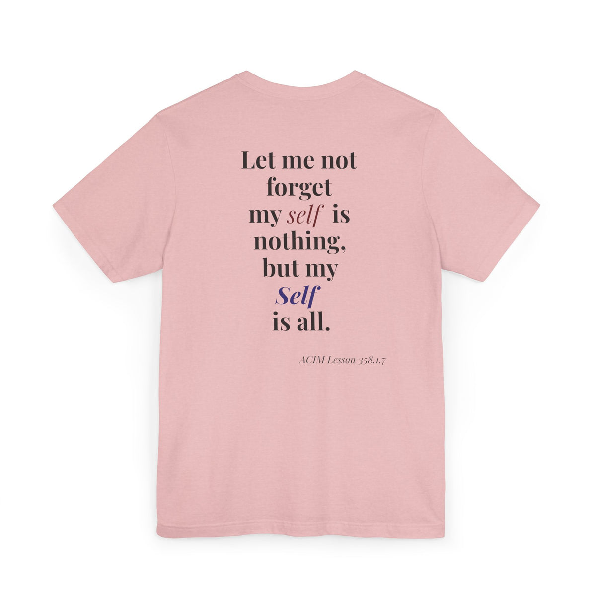ACIM Lesson 358 — Spiritual Tee —  "Let me not forget my self is nothing, but my Self is all."