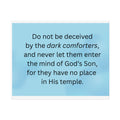 Inspirational Christian Scripture Wall Art: "Do not be deceived by the dark comforters"