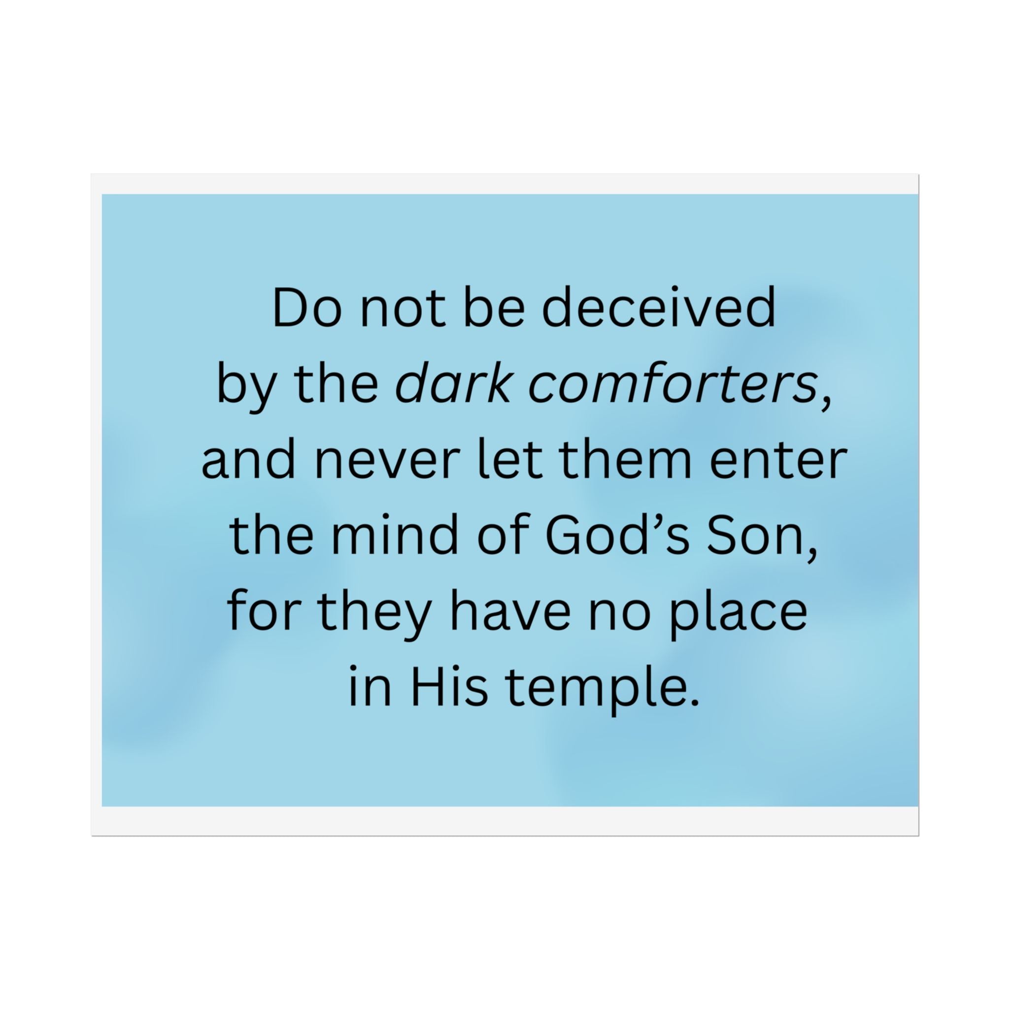 Inspirational Christian Scripture Wall Art: "Do not be deceived by the dark comforters"