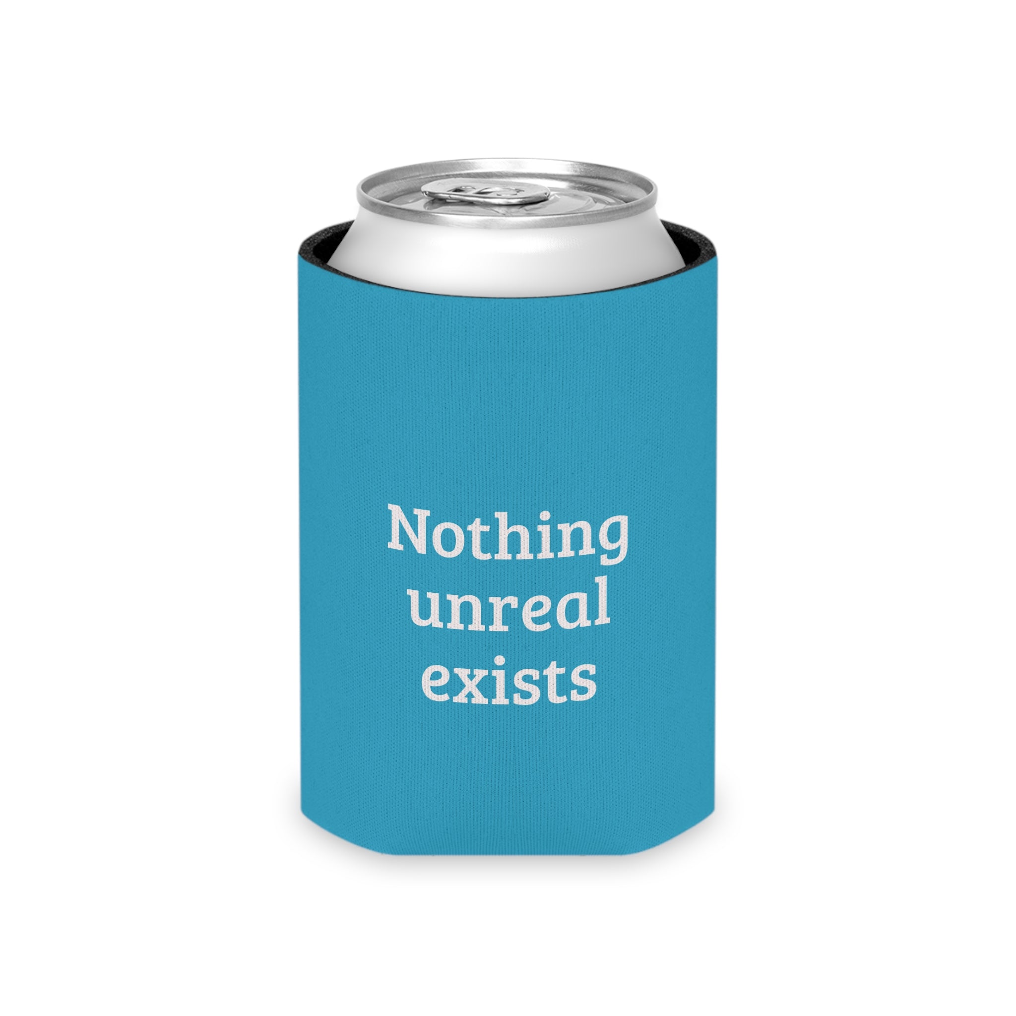 Can Cooler — "Nothing Real Can Be Threatened" Insulated Beverage Koozie