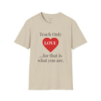 Teach Only Love T-Shirt — Inspirational Teacher Tee