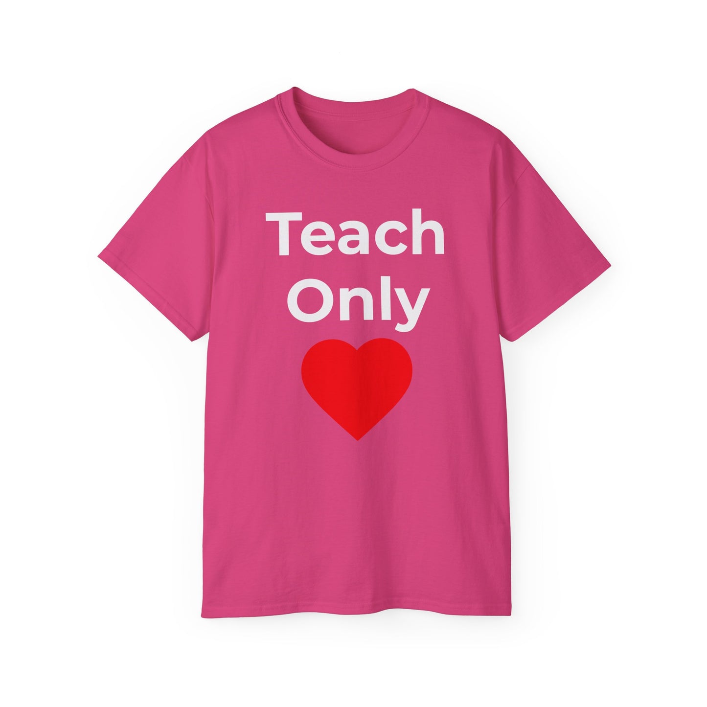Teacher Heart T‑Shirt — "Teach Only" Red Heart Graphic Tee (Do Everything in Love)