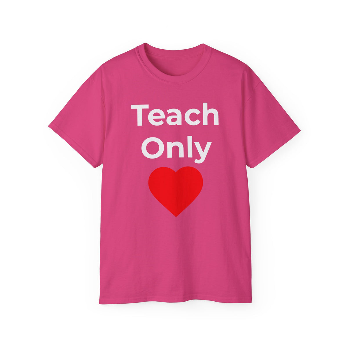 Teach Only Love T‑Shirt —  Red Heart Graphic Tee (Do Everything in Love)