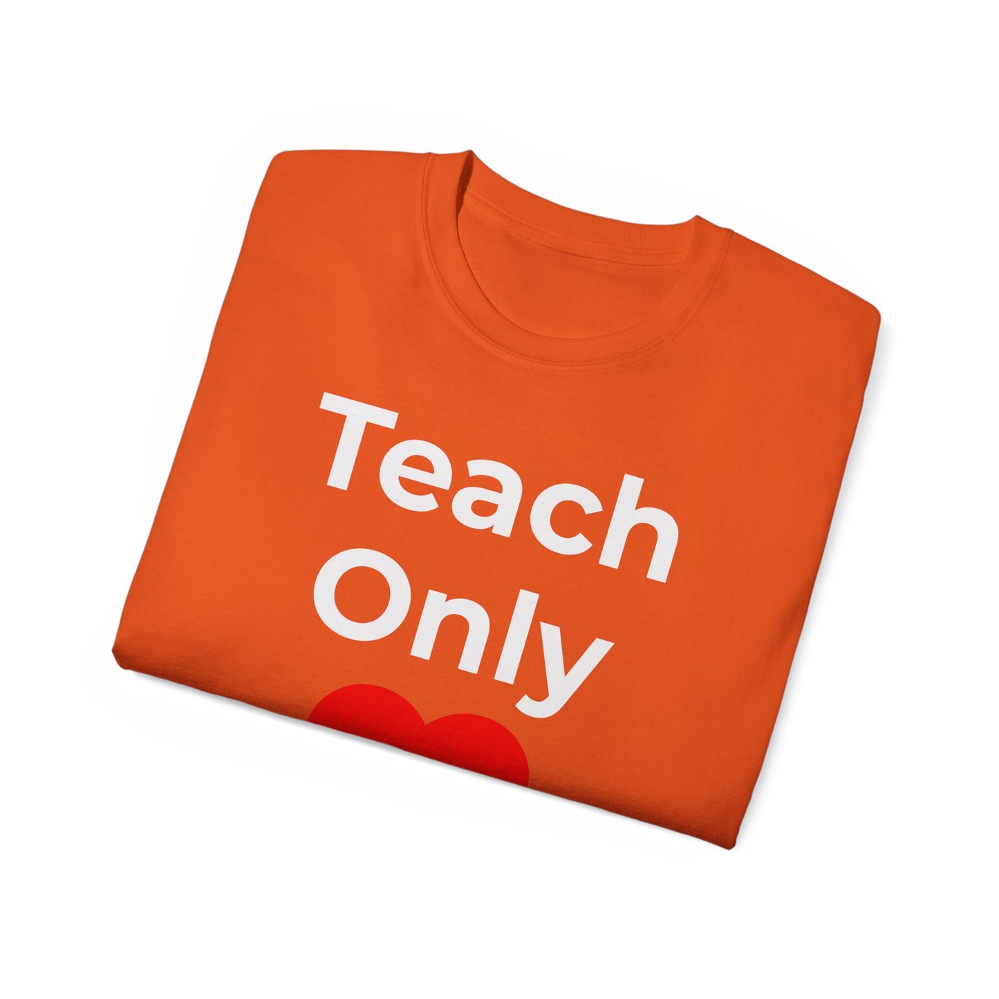 Teacher Heart T‑Shirt — "Teach Only" Red Heart Graphic Tee (Do Everything in Love)