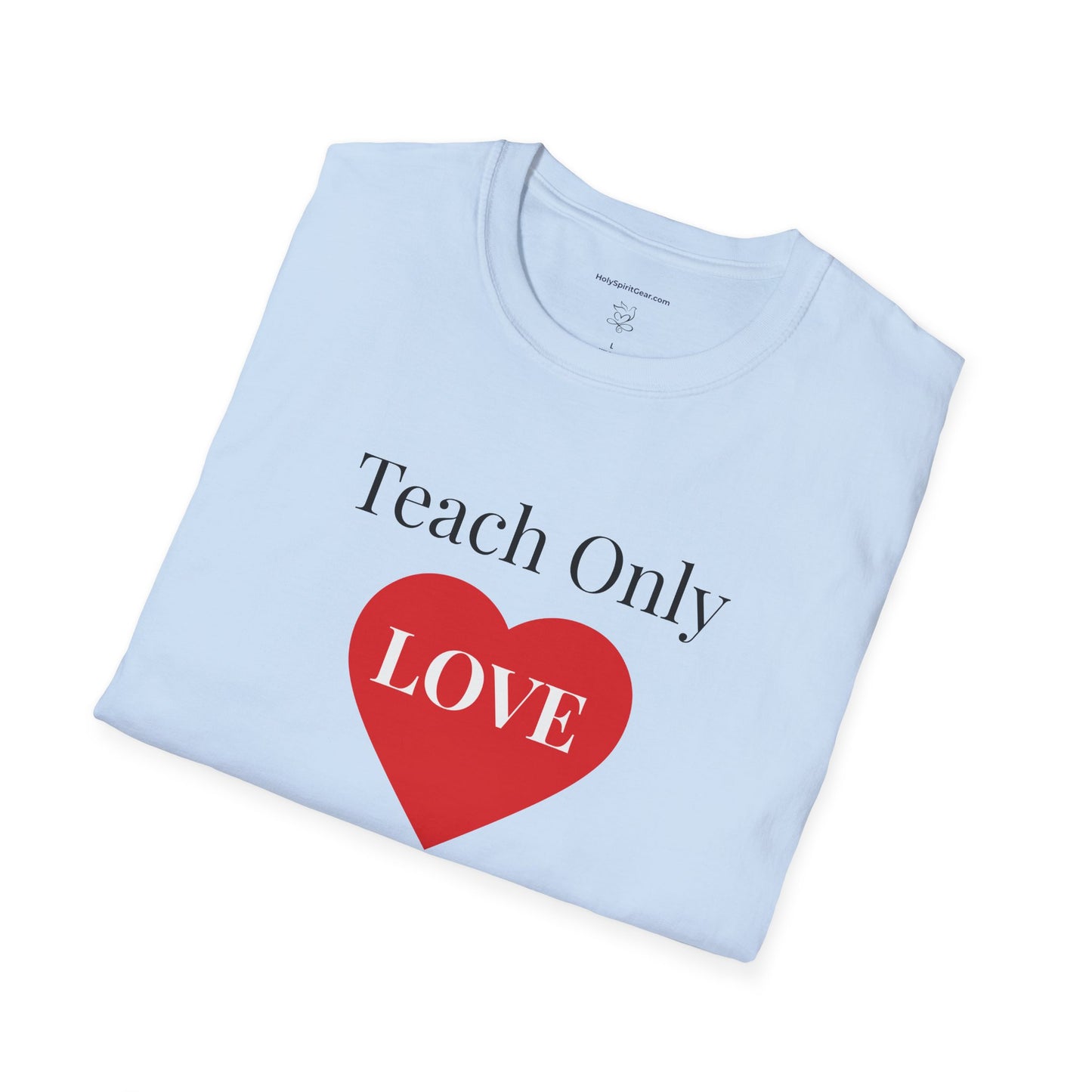 Teach Only Love T-Shirt — Inspirational Teacher Tee