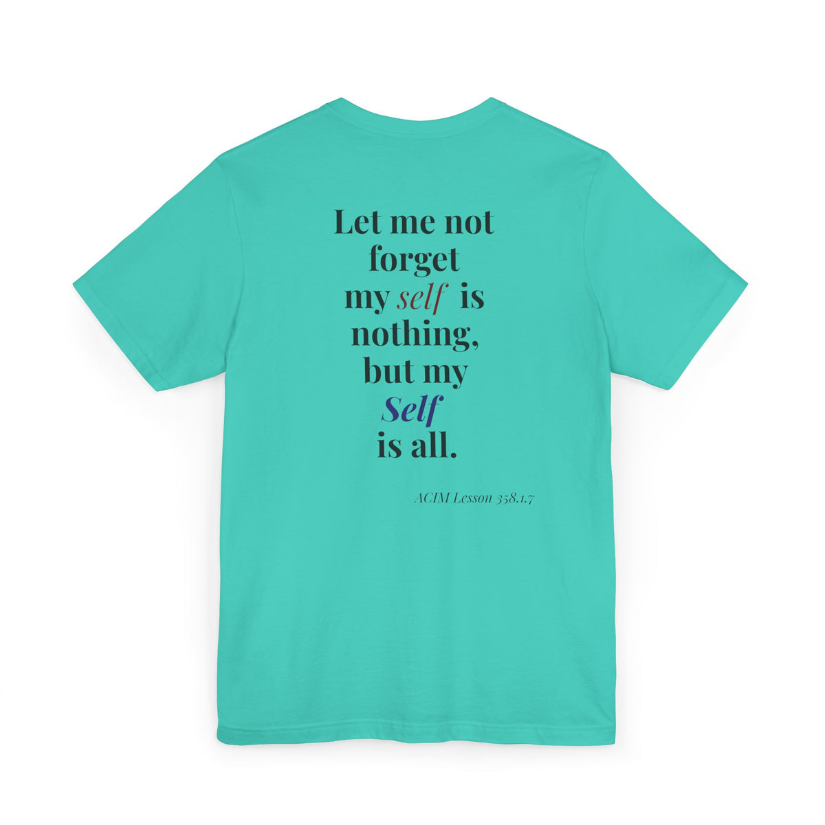 ACIM Lesson 358 — Spiritual Tee —  "Let me not forget my self is nothing, but my Self is all."