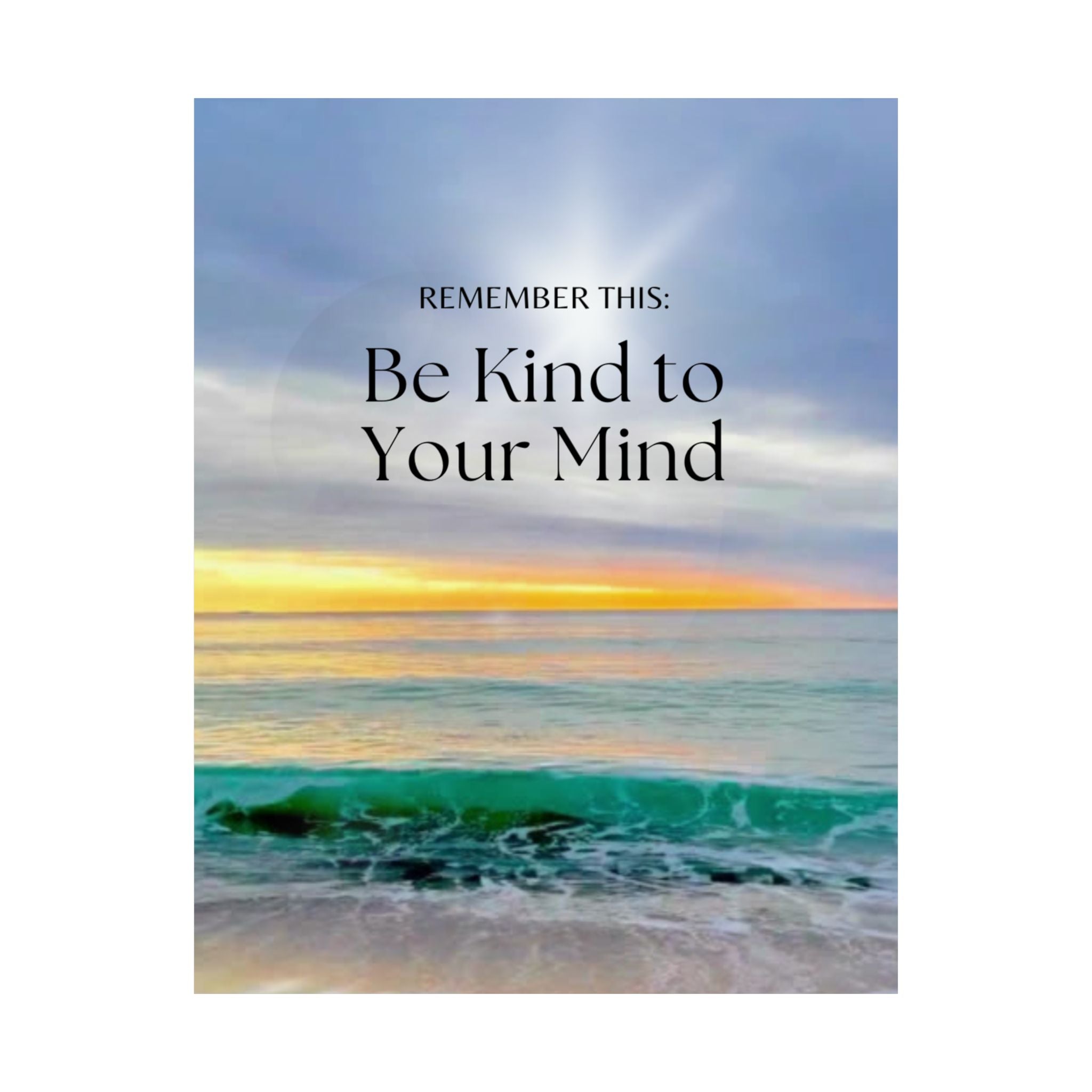 Inspirational Beach Poster — "Remember This: Be Kind to Your Mind"