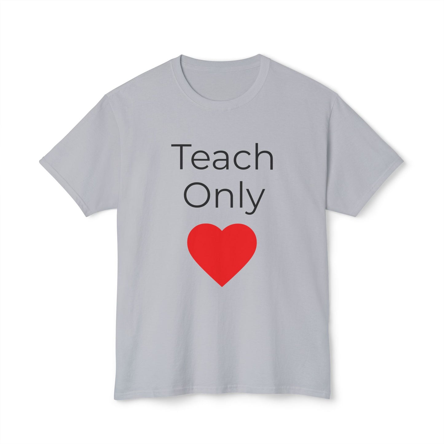 Teach Only Heart T-Shirt — Teacher Appreciation Tee with Red Heart