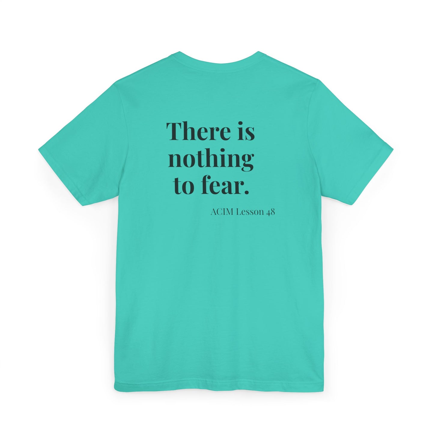 T-Shirt —  ACIM Lesson 48: "There is nothing to fear." Spiritual Tee