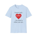 Teach Only Love T-Shirt — Inspirational Teacher Tee