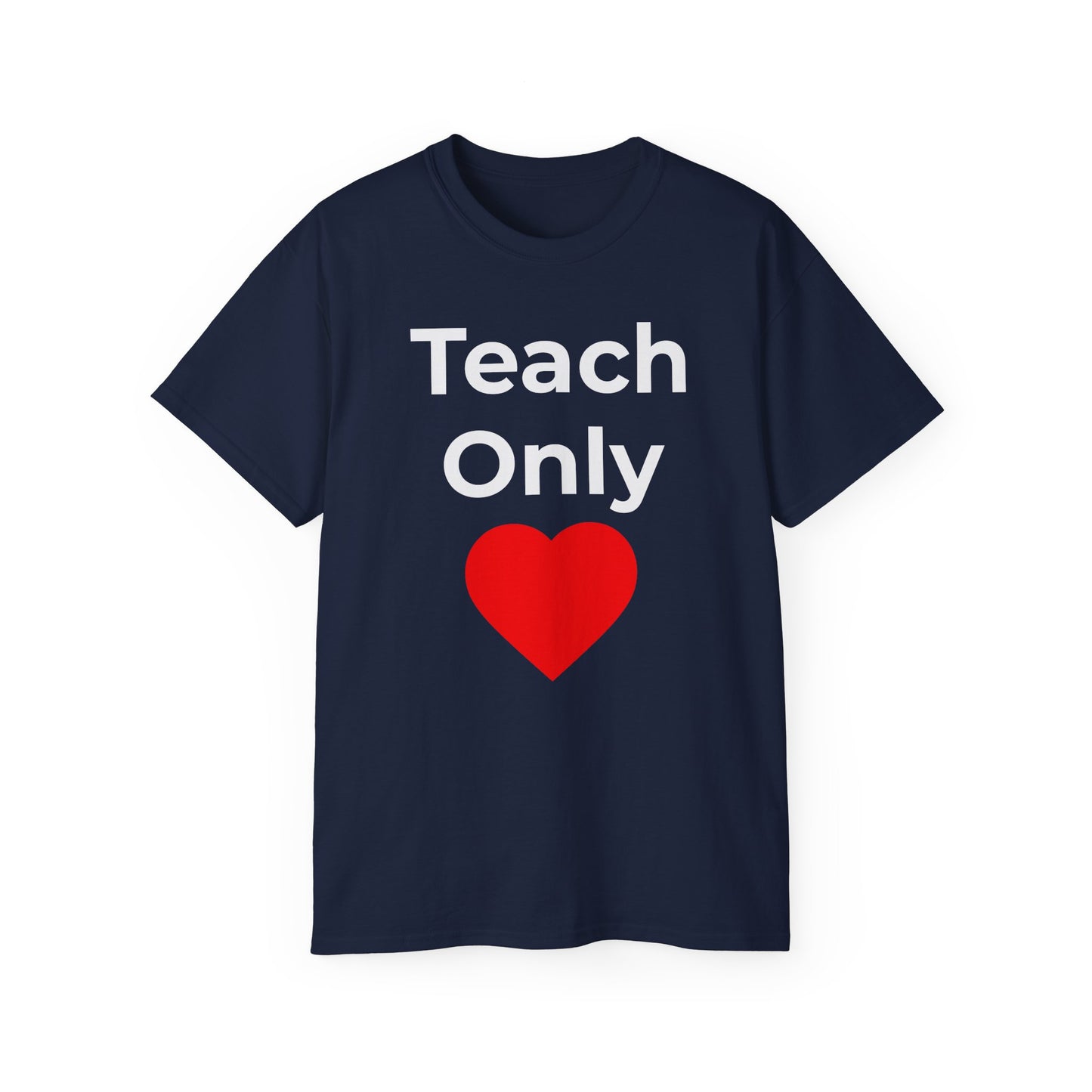 Teacher Heart T‑Shirt — "Teach Only" Red Heart Graphic Tee (Do Everything in Love)