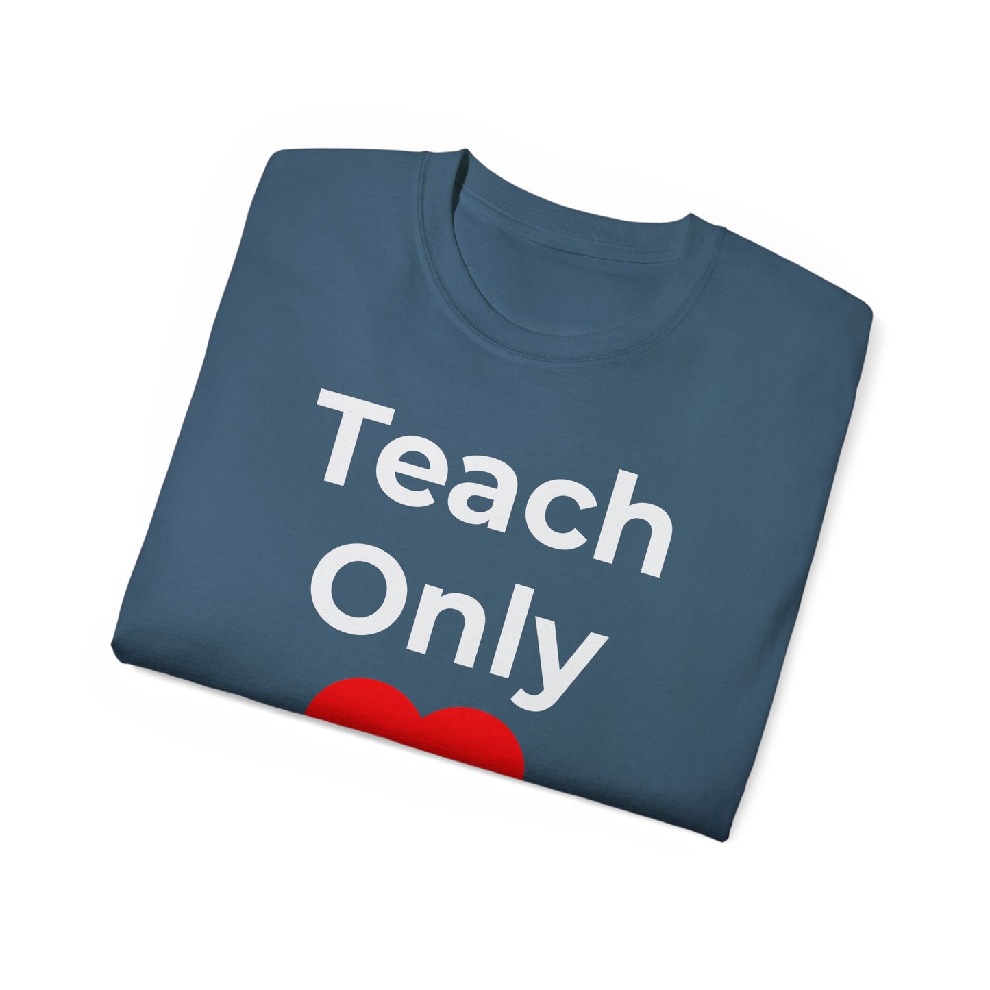 Teacher Heart T‑Shirt — "Teach Only" Red Heart Graphic Tee (Do Everything in Love)