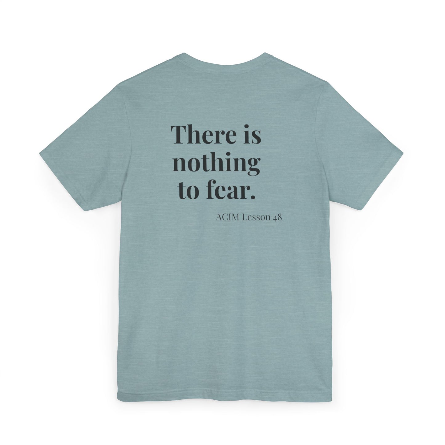 T-Shirt —  ACIM Lesson 48: "There is nothing to fear." Spiritual Tee