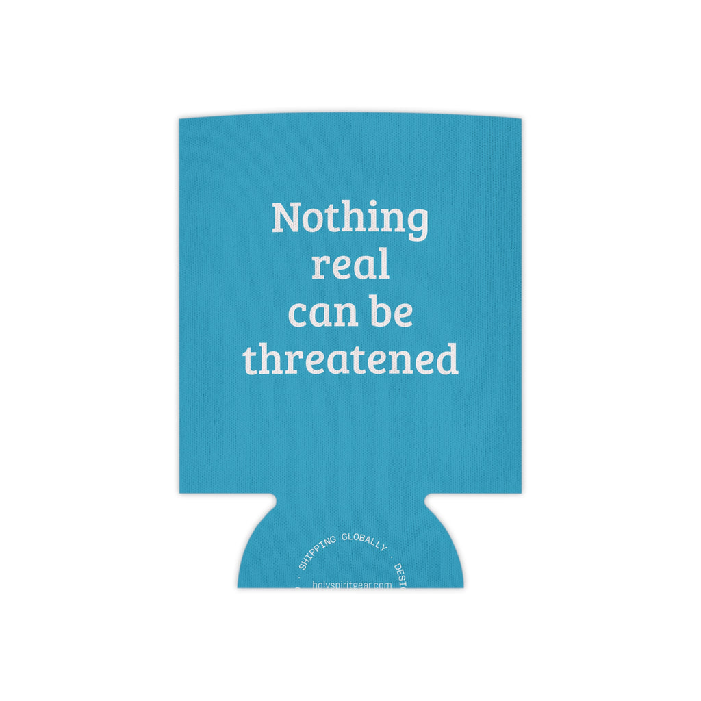 Can Cooler — "Nothing Real Can Be Threatened" Insulated Beverage Koozie
