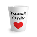 "Teach Only Love" — Latte Mug
