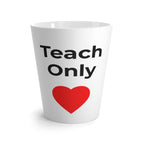 "Teach Only Love" — Latte Mug