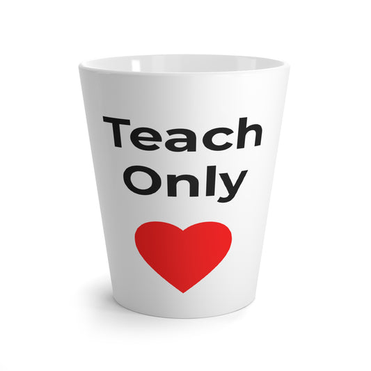 Latte Mug — "Teach Only Love"