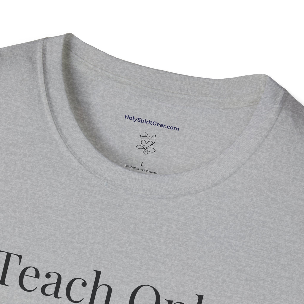 Inspirational Faith  T‑Shirt — Holy Spirt series -- Teach Only Love series