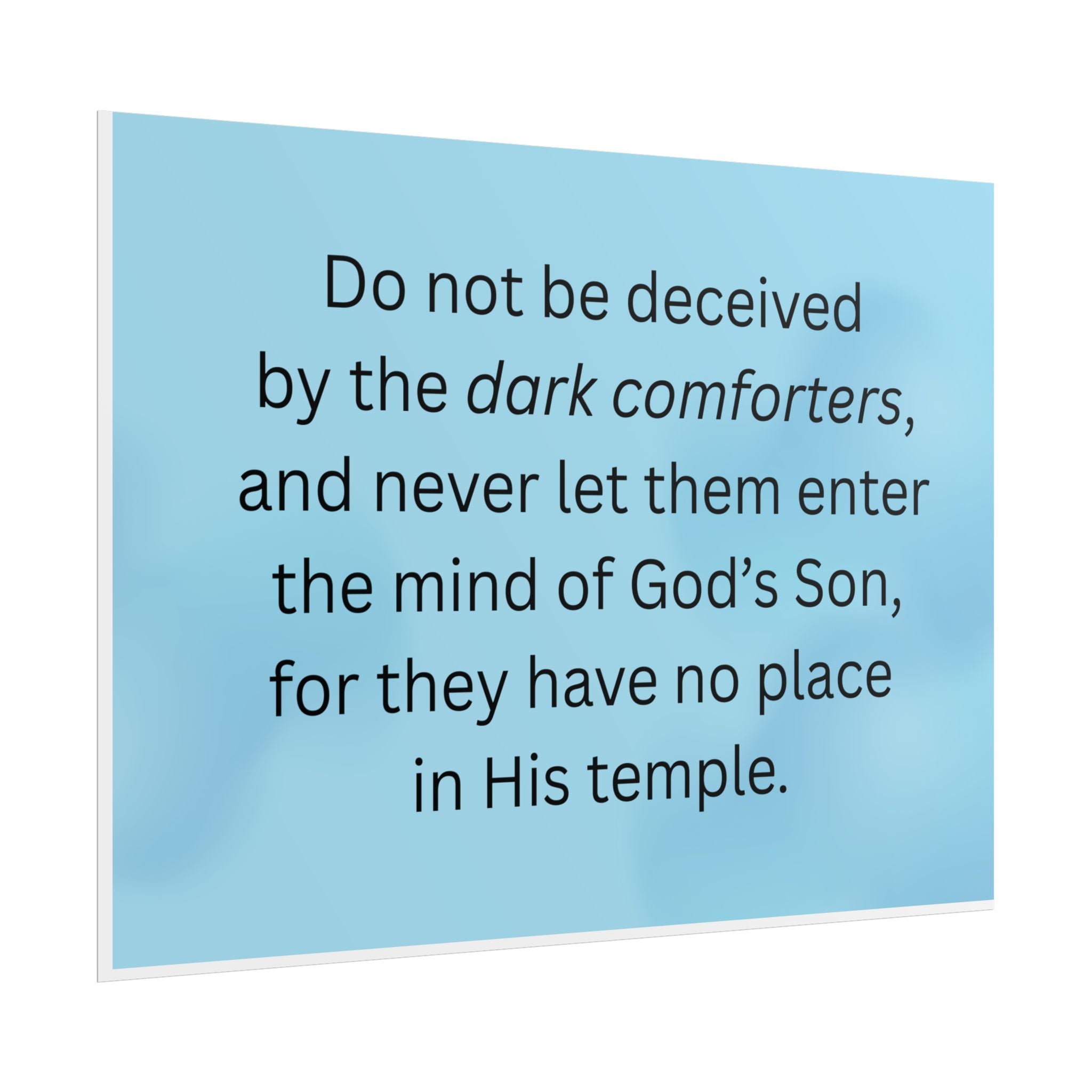 Inspirational Christian Scripture Wall Art: "Do not be deceived by the dark comforters"