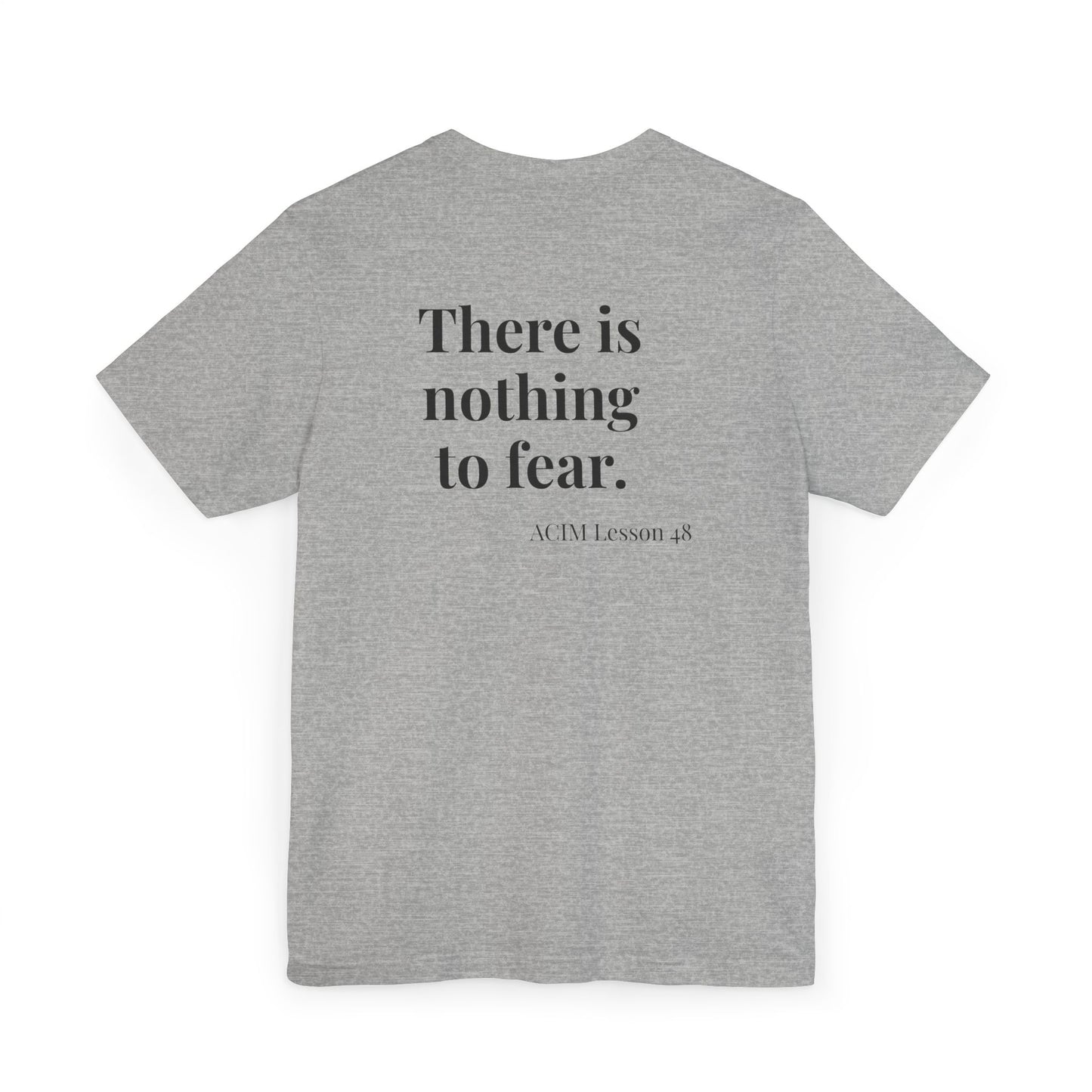T-Shirt —  ACIM Lesson 48: "There is nothing to fear." Spiritual Tee