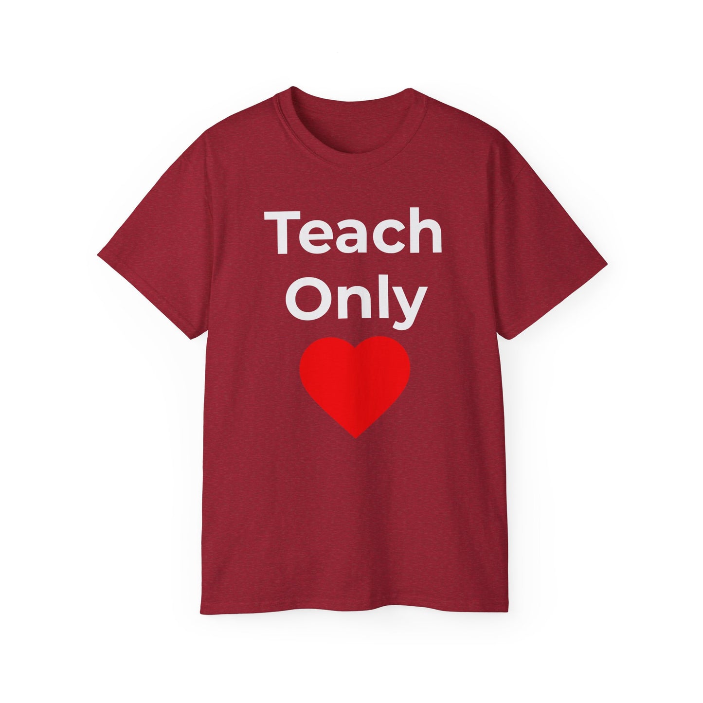 Teacher Heart T‑Shirt — "Teach Only" Red Heart Graphic Tee (Do Everything in Love)