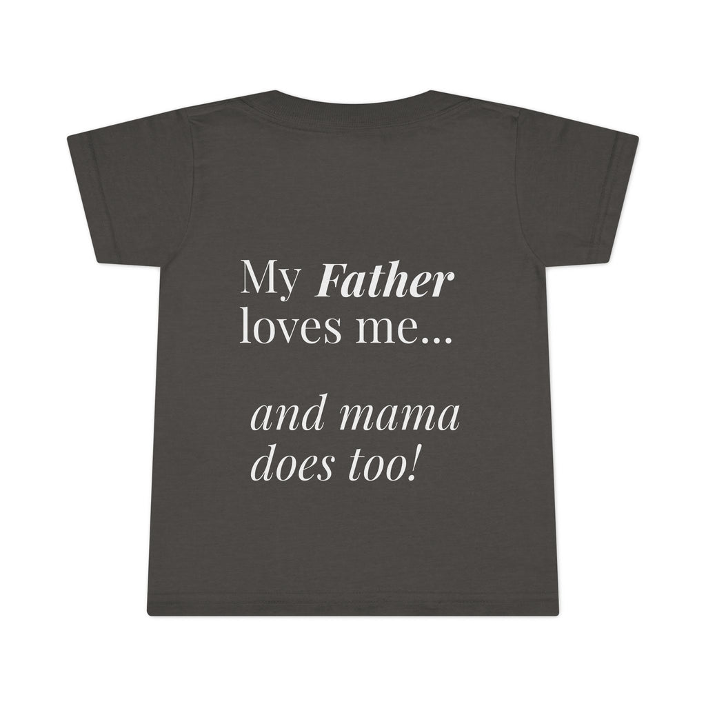 Toddler T-Shirt — Pink Heart Front, “My Father loves me… and mama does too!” Back | Cute Toddler Tee